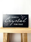I Have a Crystal for That Hanging Sign